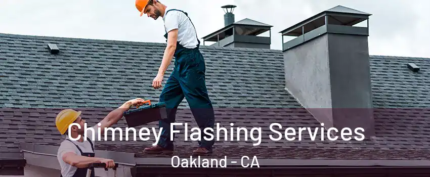 Chimney Flashing Services Oakland - CA