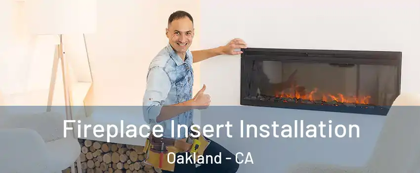  Fireplace Insert Installation Oakland - CA