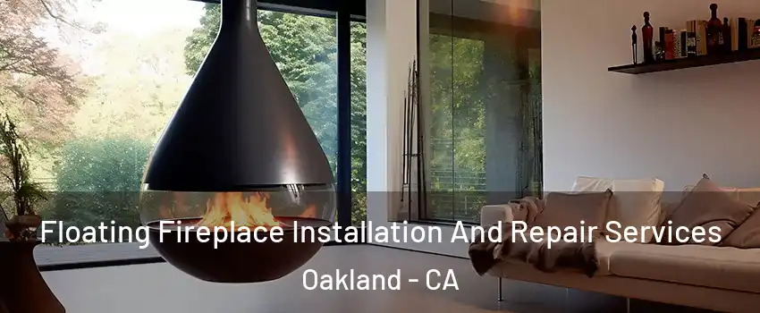 Floating Fireplace Installation And Repair Services Oakland - CA